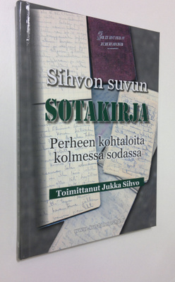 Jukka (toim.) Sihvo : Sihvon suvun sotakirja : perheen ko...
