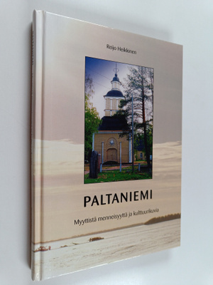Reijo Heikkinen : Paltaniemi : myyttistä menneisyyttä ja ...