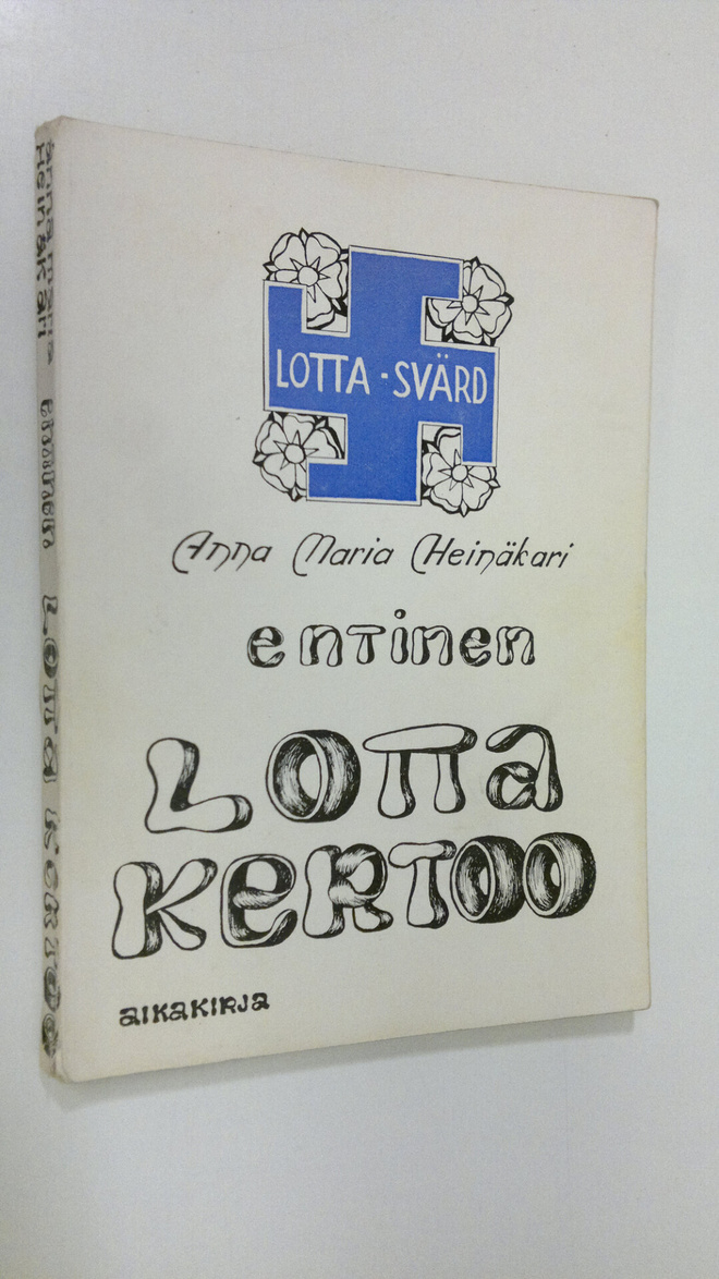 Anna Maria Heinäkari : Entinen lotta kertoo