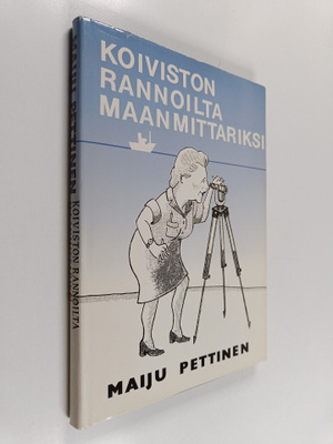 Maiju Pettinen : Koiviston rannoilta maanmittariksi (sign...