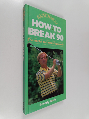 Beverly Lewis : How to Break 90 - The Mental and Tactical...
