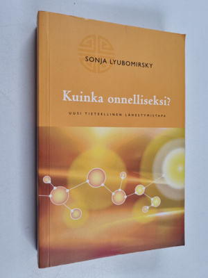 Sonja Lyubomirsky : Kuinka onnelliseksi? Uusi tieteelline...