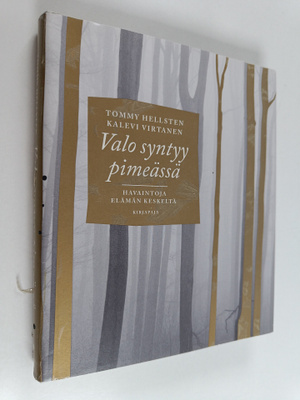 Tommy Hellsten : Valo syntyy pimeässä : havaintoja elämän...