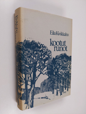 Eila Kivikk'aho : Kootut runot