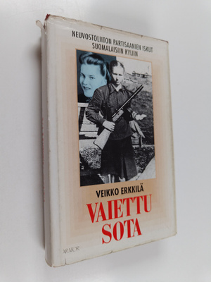 Veikko Erkkilä : Vaiettu sota : Neuvostoliiton partisaani...
