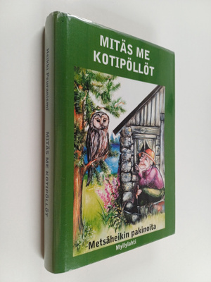 Heikki Peuraniemi : Mitäs me kotipöllöt : Metsäheikin pak...