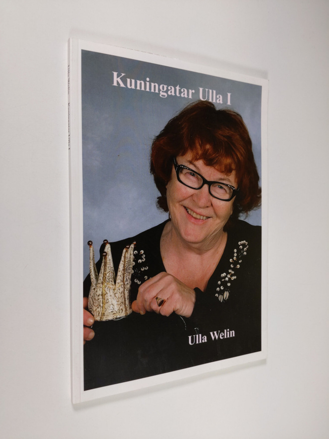 Ulla Welin : Kuningatar Ulla ensimmäinen : runoja (tekijä...