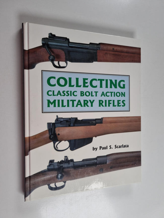 Paul S. Scarlata : Collecting Classic Bolt Action Militar...
