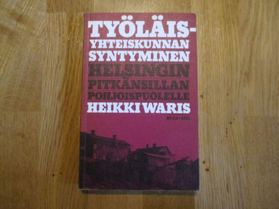 HEIKKI WARIS Työläisyhteiskunnan syntyminen Helsingin Pitkän
