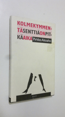 Pirkko Aitoaho : Kolmekymmentä senttiä on pitkä aika : no...