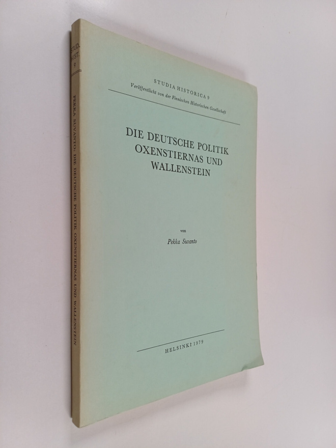 Pekka Suvanto : Die deutsche Politik Oxenstiernas und Wal...