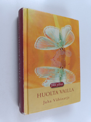 Juha Vähäsarja : Joka päivä huolta vailla