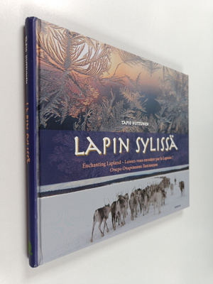 Tapio Huttunen : Lapin sylissä = Enchanting Lapland = Lai...