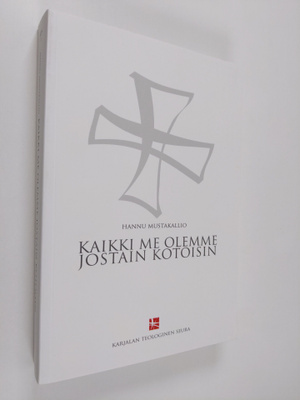 Hannu Mustakallio : Kaikki me olemme jostain kotoisin : p...