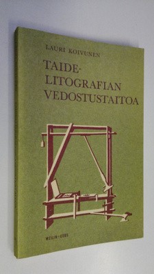 Lauri Koivunen : Taidelitografian vedostustaitoa