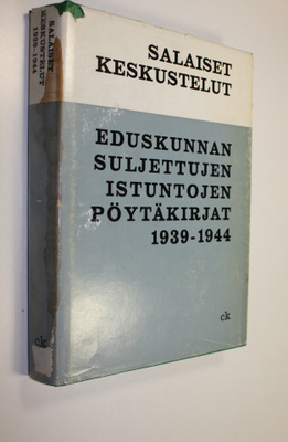 Salaiset keskustelut : Eduskunnan suljettujen istuntojen ...
