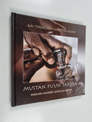 Kai Tirkkonen : Mustan puun tarina : makonde-veistäjien t...