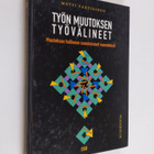 Matti Vartiainen : Työn muutoksen työvälineet : muutoksen... - pikkukuva 1