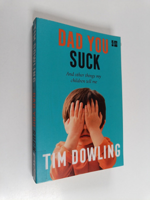 Tim Dowling : Dad you suck : and other things my children...