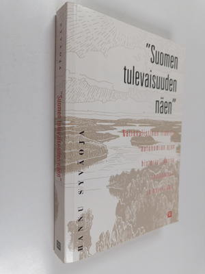 Hannu Syväoja : "Suomen tulevaisuuden näen" : nationalist...
