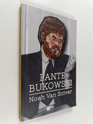 Noah Van Sciver : Fante Bukowski