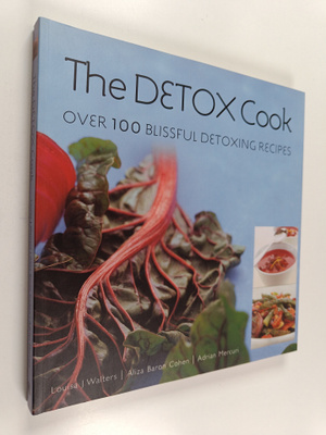 Louisa J. Walters ym. : The Detox Cook : Over 100 Blissfu...