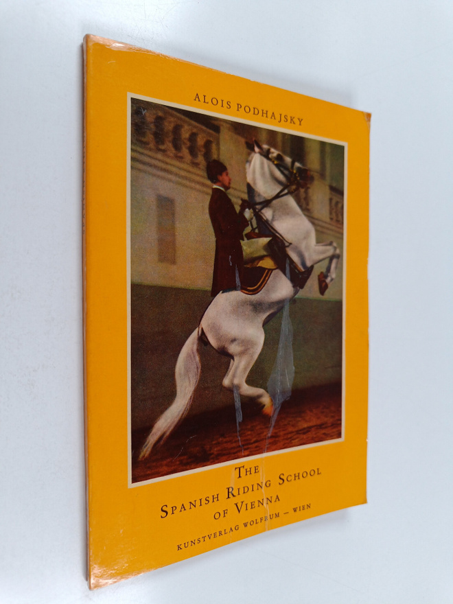 Colonel A. Podhajsky : The Spanish Riding School of Vienna