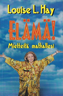 Louise L. Hay: Elämä! - mietteitä matkallesi