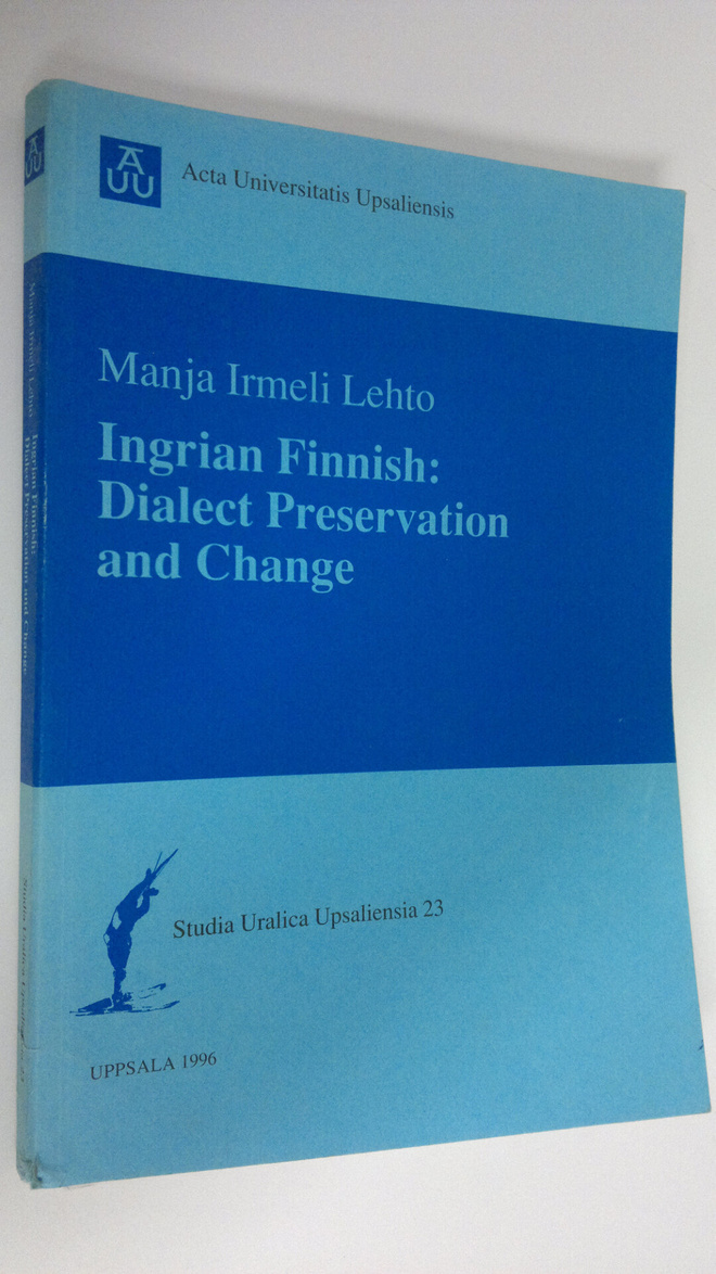 Manja Irmeli Lehto : Ingrian Finnish : Dialect preservati...