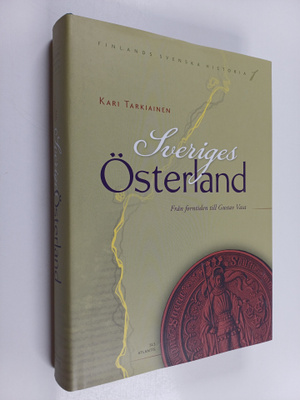 Kari Tarkiainen : Sveriges Österland : Finlands svenska h...