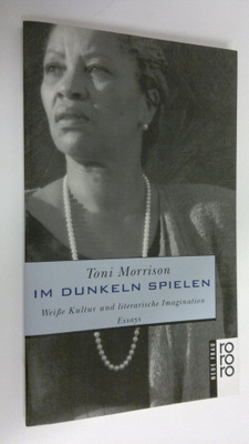 Toni Morrison : Im Dunkeln spielen : Weisse Kultur und li...