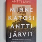 Antti Järvi : Minne katosi Antti Järvi? : Kertomus kadonn... - pikkukuva 1