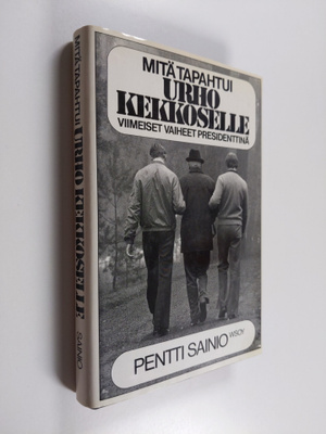 Pentti Sainio : Mitä tapahtui Urho Kekkoselle : viimeiset...