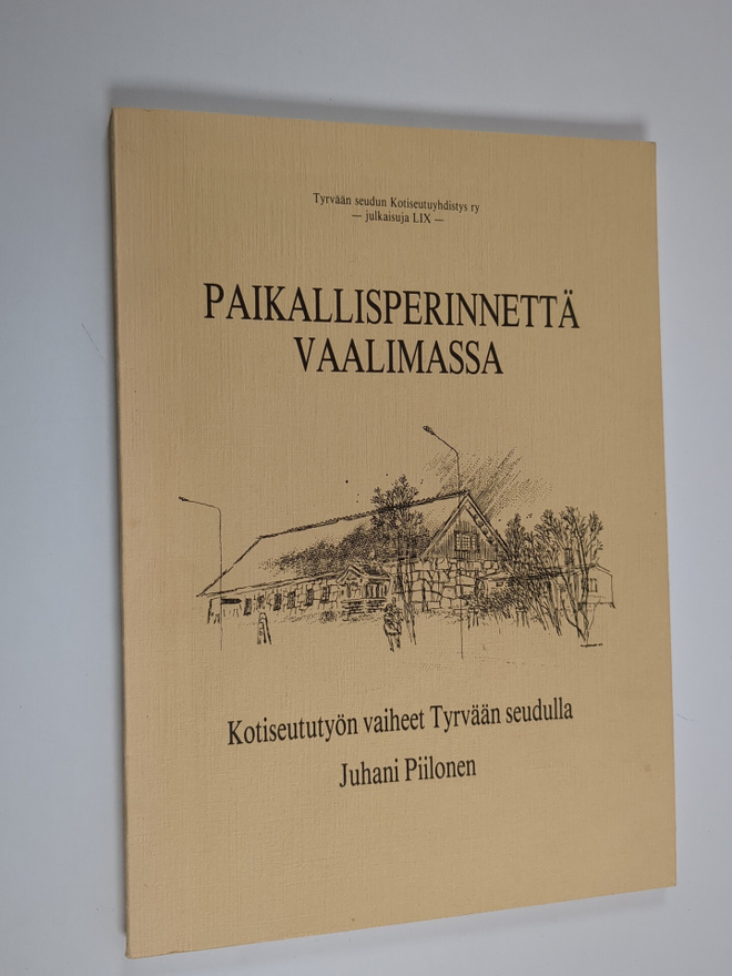 Juhani Piilonen : Paikallisperinnettä vaalimassa : kotise...