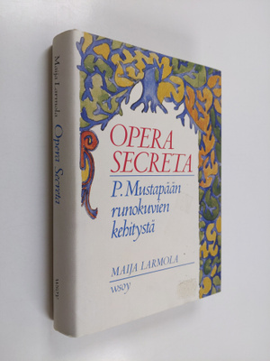 Maija Larmola : Opera secreta : P. Mustapään runokuvien k...