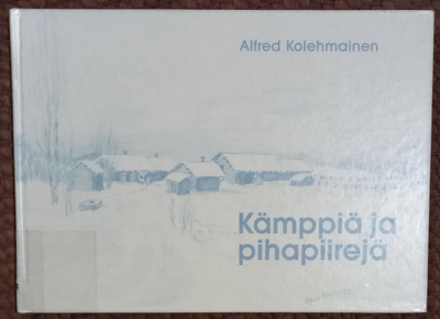 Alfred Kolehmainen : Kämppiä ja pihapiirejä (1992)