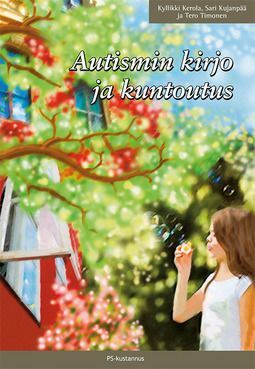 Kerola Kyllikki, Kujanpää Sari: AUTISMIN KIRJO JA KUNTOUTUS