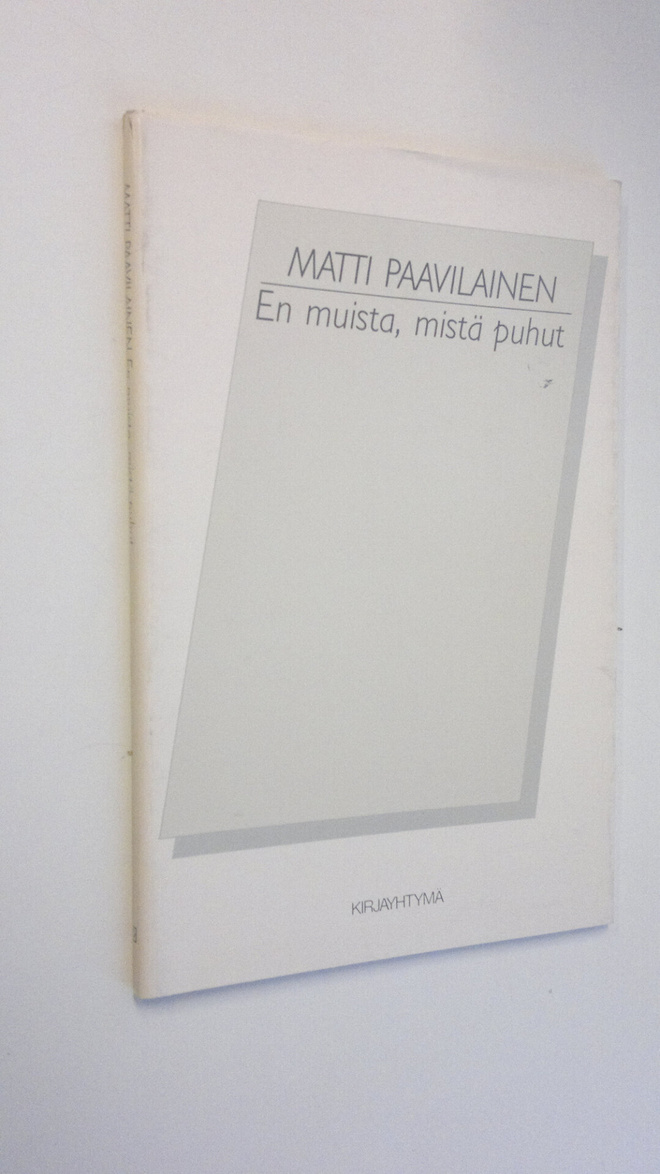 Matti Paavilainen : En muista, mistä puhut : runoja