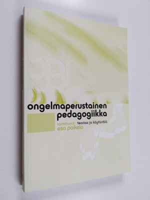 Ongelmaperustainen pedagogiikka : teoriaa ja käytäntöä