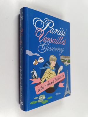 Helena Petäistö : Pariisi, Versailles, Giverny