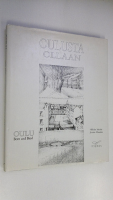 Hilkka ym. Inkala : Oulusta ollaan = Oulu born and bred (...