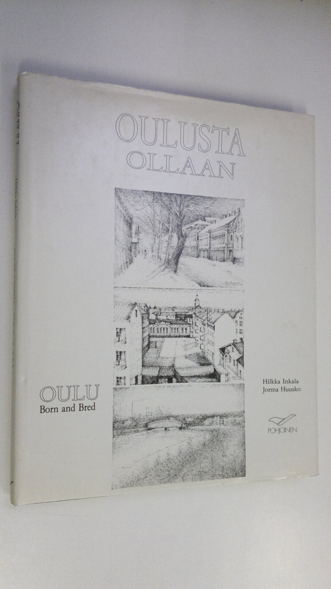 Hilkka ym. Inkala : Oulusta ollaan = Oulu born and bred (...