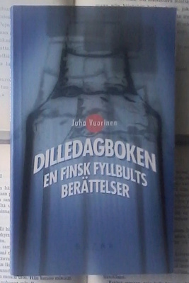 Juha Vuorinen - Dilledagboken: En finsk fyllbults...