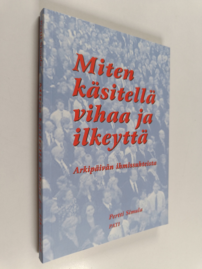 Pertti Simula : Miten käsitellä vihaa ja ilkeyttä : arkip...