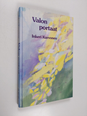 Inkeri Karvonen : Valon portaat : runoja