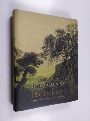 Joseph (Benedictus XVI) Ratzinger : Jeesuksen viimeiset p...
