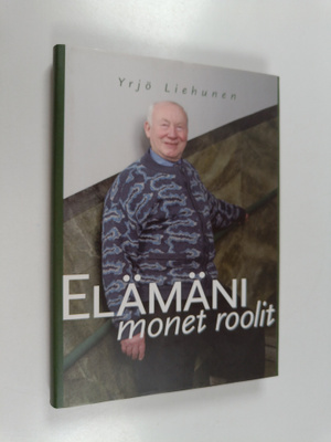 Yrjö Liehunen : Elämäni monet roolit (signeerattu, tekijä...