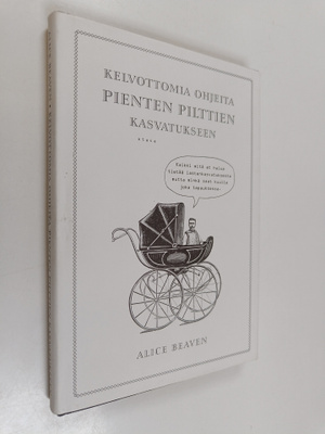Alice Beaven : Kelvottomia ohjeita pienten pilttien kasva...