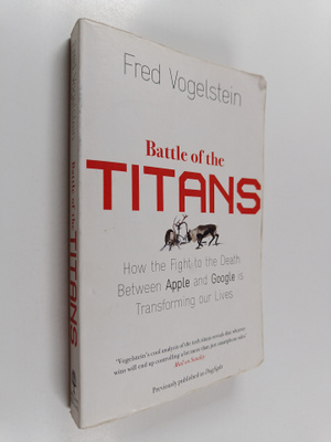 Fred Vogelstein : Battle of the Titans - How the Fight to...