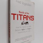 Fred Vogelstein : Battle of the Titans - How the Fight to... - pikkukuva 1